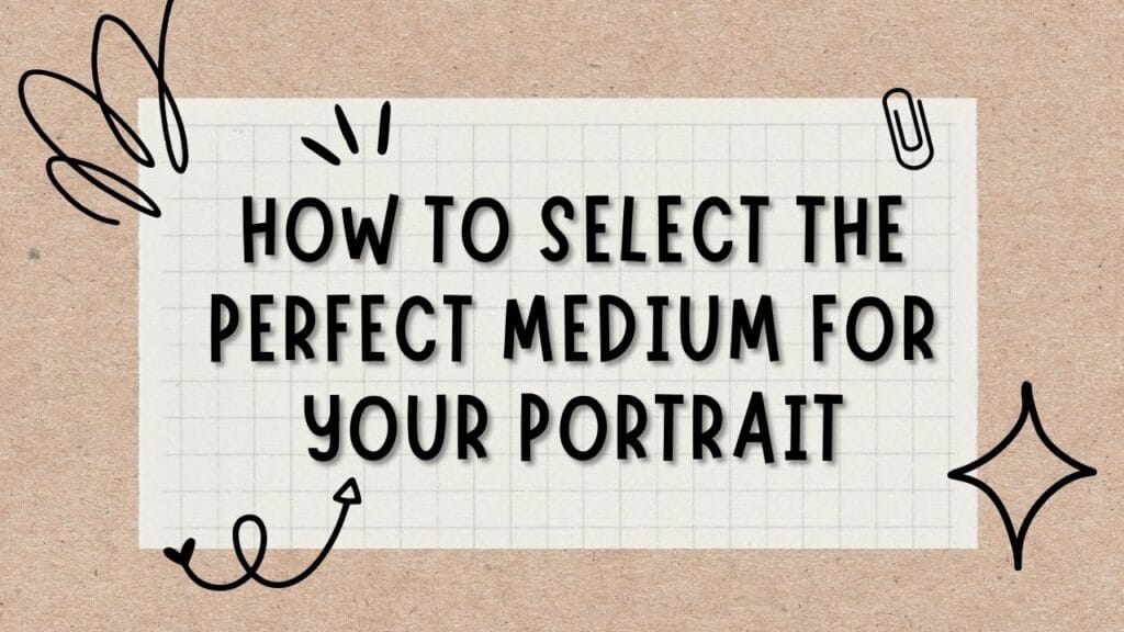 How to Select the Perfect Medium for Your Portrait