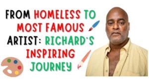 From Homeless to most Famous Artist Richard Inspiring Journey