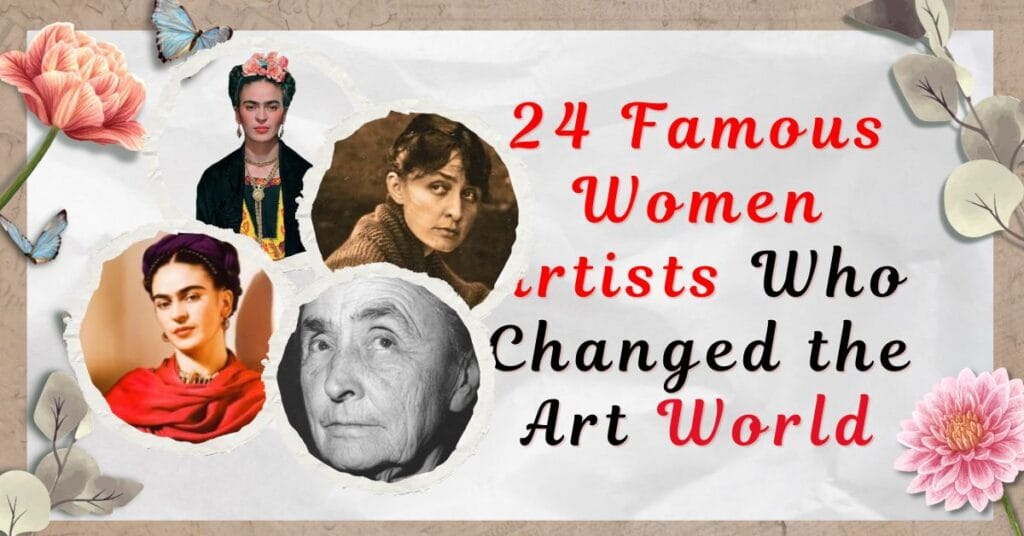 Famous Women Artists Who Changed the Art World